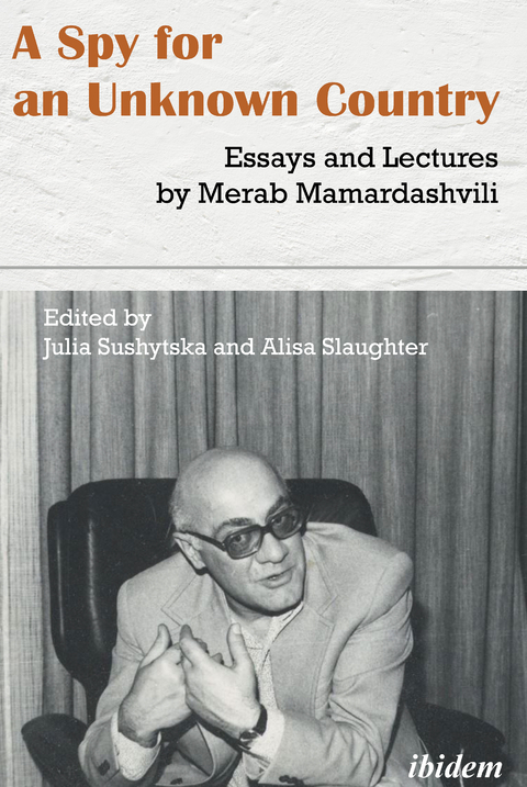 A Spy for an Unknown Country: Essays and Lectures by Merab Mamardashvili - Merab Mamardashvili