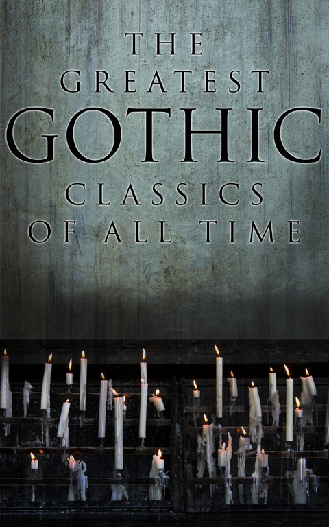 The Greatest Gothic Classics of All Time - H. P. Lovecraft, Edgar Allan Poe, Henry James, Wilkie Collins, Nathaniel Hawthorne, Arthur Machen, William Hope Hodgson, Arthur Conan Doyle, Grant Allen, Mary Shelley, Bram Stoker, Théophile Gautier, Richard Marsh, Joseph Sheridan Le Fanu, Charles Dickens, Fitz-James O'Brien, Horace Walpole, William Thomas Beckford, Eliza Parsons, William Godwin, Ann Radcliffe, Matthew Gregory Lewis, Charles Brockden Brown, Jane Austen, Thomas Love Peacock, John William Polidori, Washington Irving, Charles Robert Maturin, James Hogg, Victor Hugo, Frederick Marryat, Nikolai Gogol, Charlotte Brontë, Emily Brontë, James Malcolm Rymer, Thomas Peckett Prest, George Eliot, Robert Louis Stevenson, Oscar Wilde, Anna Katharine Green, Charlotte Perkins Gilman, George MacDonald, John Meade Falkner, H. G. Wells, W. W. Jacobs, Robert Hugh Benson, Gaston Leroux