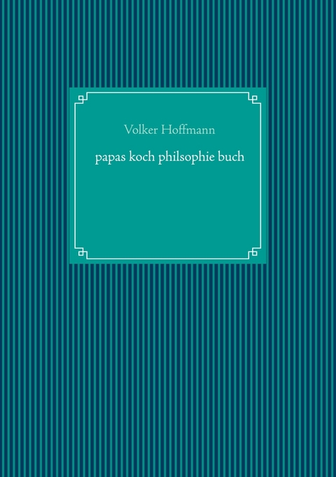 papas koch philsophie buch - Volker Hoffmann