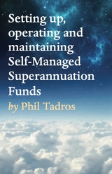 Setting up, operating and maintaining Self-Managed Superannuation Funds -  Phil Tadros