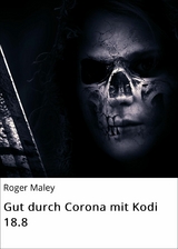 Gut durch Corona mit Kodi 18.8 - Roger Maley