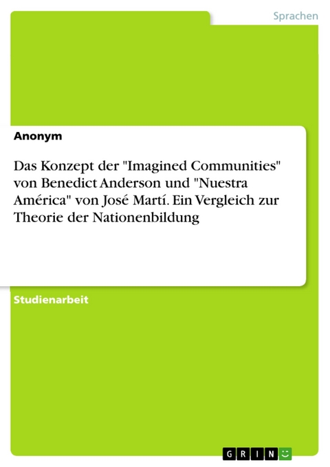 Das Konzept der "Imagined Communities" von Benedict Anderson und "Nuestra América" von José Martí. Ein Vergleich zur Theorie der Nationenbildung