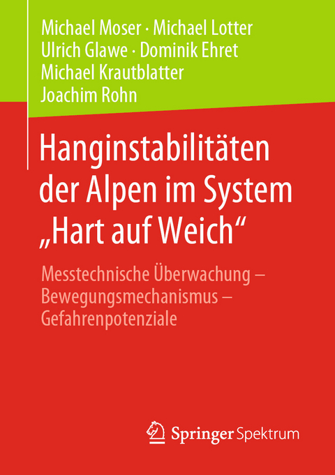 Hanginstabilitäten der Alpen im System „Hart auf Weich“ - Michael Moser, Michael Lotter, Ulrich Glawe, Dominik Ehret, Michael Krautblatter, Joachim Rohn