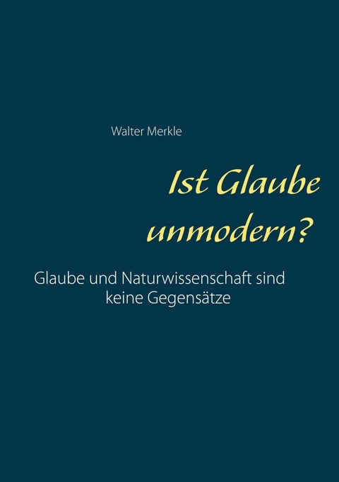 Ist Glaube unmodern? - Walter Merkle