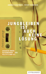 Jungbleiben ist auch keine Lösung - Peter Schneider, Andrea Schafroth