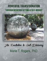 Powerful Transformation Through Intention-Setting & Self-Inquiry -  Marie T. Rogers PhD