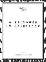 Prisoner in Fairyland -  Algernon Blackwood