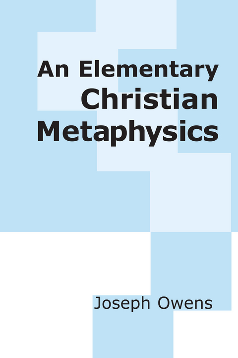 An Elementary Christian Metaphysics - Joseph Owens