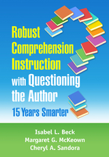 Robust Comprehension Instruction with Questioning the Author - Isabel L. Beck, Margaret G. McKeown, Cheryl A. Sandora