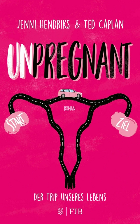 Unpregnant - Der Trip unseres Lebens -  Jenni Hendriks,  Ted Caplan