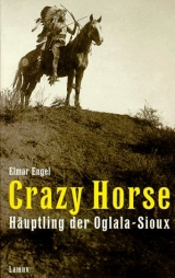 Crazy Horse - Häuptling der Oglala-Dakota - Elmar Engel