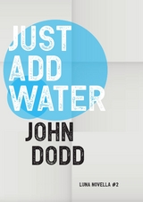 Just Add Water - John Dodd