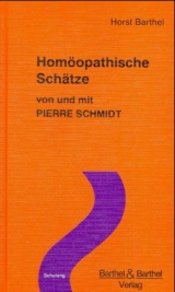 Homöopathische Schätze von und mit Pierre Schmidt - Horst Barthel, Pierre Schmidt