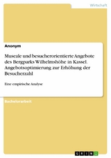 Museale und besucherorientierte Angebote des Bergparks Wilhelmshöhe in Kassel. Angebotsoptimierung zur Erhöhung der Besucherzahl