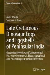 Late Cretaceous Dinosaur Eggs and Eggshells of Peninsular India - Ashu Khosla, Spencer G. Lucas