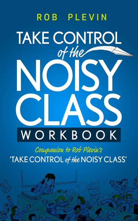 Take Control of the Noisy Class Workbook -  Rob Plevin