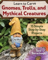 Learn to Carve Gnomes, Trolls, and Mythical Creatures -  Sara Barraclough