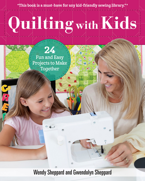 Quilting with Kids - Wendy Sheppard, Gwendolyn Sheppard