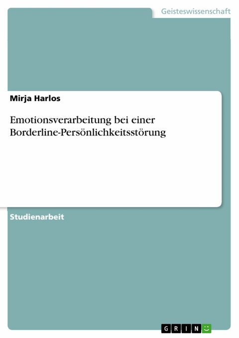 Emotionsverarbeitung bei einer Borderline-Persönlichkeitsstörung - Mirja Harlos