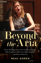 Beyond the Aria: Artistic Self-Empowerment for the Classical Singer -  Neal Goren