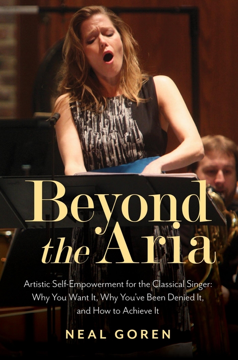 Beyond the Aria: Artistic Self-Empowerment for the Classical Singer -  Neal Goren