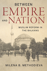 Between Empire and Nation - Milena B. Methodieva