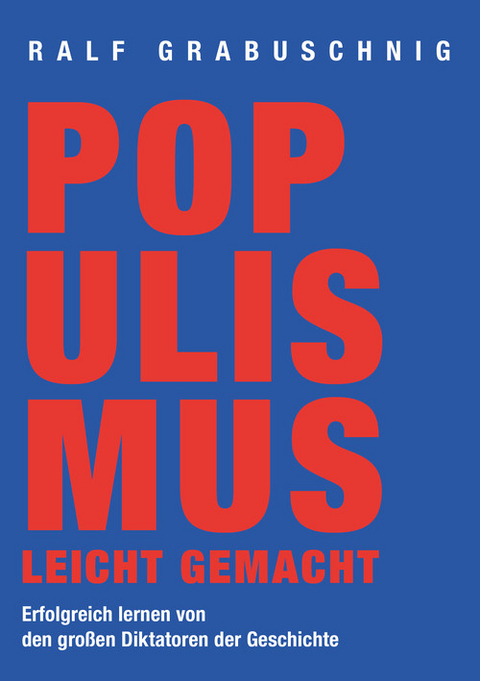 Populismus leicht gemacht - Ralf Grabuschnig