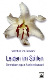 Leiden im Stillen - Überbehaarung als Schönheitsmakel - Valentina von Tulechov