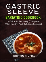 Gastric Sleeve Bariatric Cookbook - Kristin Rivera