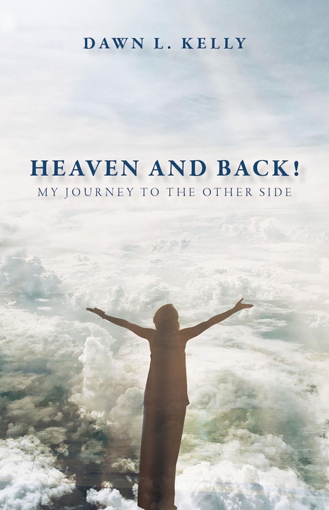 Heaven and Back! -  Dawn L Kelly