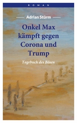 Onkel Max kämpft gegen Corona und Trump - Adrian Stürm