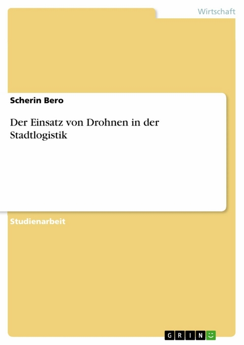 Der Einsatz von Drohnen in der Stadtlogistik - Scherin Bero