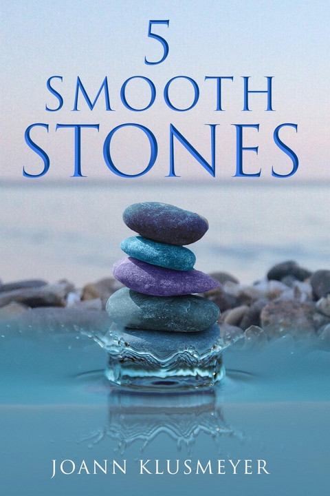 5 Smooth Stones -  Joann Klusmeyer