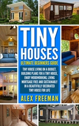 Tiny Houses Beginners Guide - Alex Freeman