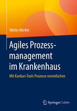 Agiles Prozessmanagement im Krankenhaus - Walter Merkle