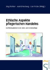 Ethische Aspekte pflegerischen Handelns - Jörg Richter, Astrid Norberg, Ute Fricke