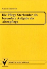 Die Pflege Sterbender - als besondere Aufgabe der Altenpflege - Falkenstein, Karin