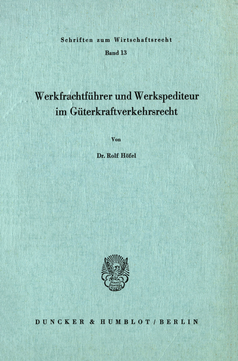 Werkfrachtführer und Werkspediteur im Güterkraftverkehrsrecht. -  Rolf Höfel