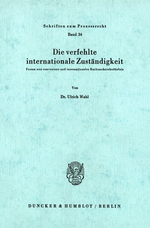 Die verfehlte internationale Zuständigkeit. -  Ulrich Wahl