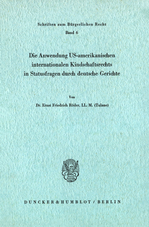 Die Anwendung US-amerikanischen internationalen Kindschaftsrechts in Statusfragen durch deutsche Gerichte. -  Ernst Friedrich Röder