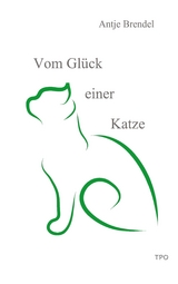 Vom Glück einer Katze - Antje Brendel