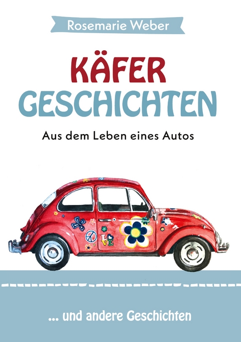 Käfergeschichten - Aus dem Leben eines Autos - Rosemarie Weber