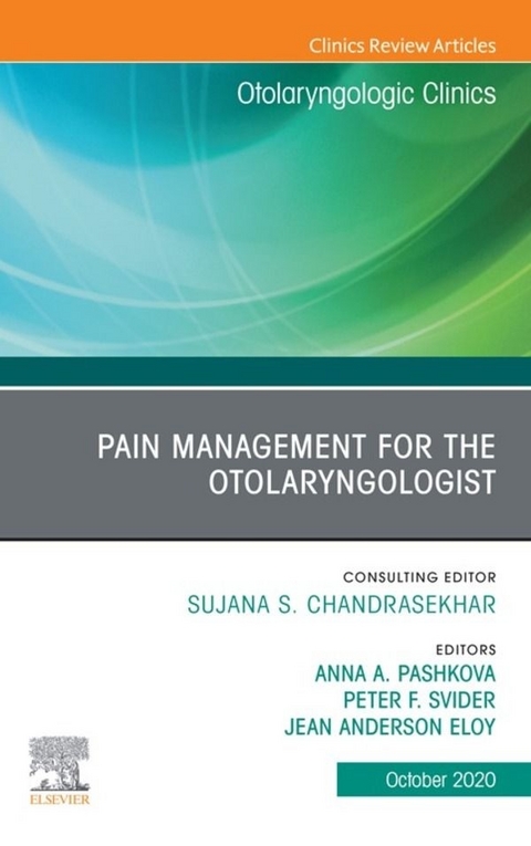 Pain Management for the Otolaryngologist An Issue of Otolaryngologic Clinics of North America, E-Book - 