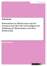 Binnendünen in Mitteleuropa und der European Sand Belt. Die Notwendigkeit der Erhaltung der Binnendünen und ihrer Biodiversität - Felix Dirsat