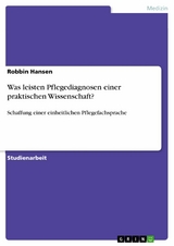 Was leisten Pflegediagnosen einer praktischen Wissenschaft? - Robbin Hansen