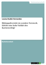 Bildungsdiversität im sozialen Netzwerk. Erhöht eine hohe Vielfalt den Karriereerfolg? - Louisa Dudek Hernandez