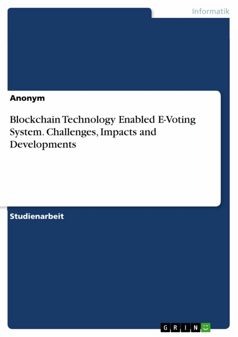 Blockchain Technology Enabled E-Voting System. Challenges, Impacts and Developments