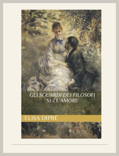 Gli sguardi dei filosofi sull'amore - Elisa Dipré