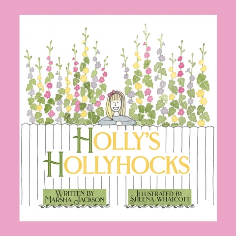 Holly's Hollyhocks - Marsha Jackson