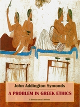 A Problem in Greek Ethics - John Addington Symonds